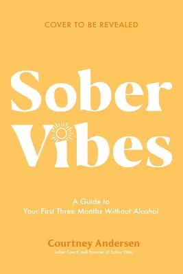 Sober Vibes: Un ghid pentru a prospera în primele dvs. trei luni fără alcool - Sober Vibes: A Guide to Thriving in Your First Three Months Without Alcohol