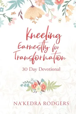 Îngenuncherea sinceră pentru transformare: 30 Day Devotional - Kneeling Earnestly for Transformation: 30 Day Devotional
