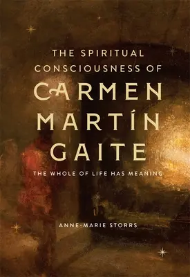 Conștiința spirituală a lui Carmen Martn Gaite: Întreaga viață are sens - The Spiritual Consciousness of Carmen Martn Gaite: The Whole of Life Has Meaning