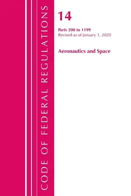Code of Federal Regulations, Title 14 Aeronautics and Space 200-1199, revizuit la 1 ianuarie 2020 (Office of the Federal Register (U S )) - Code of Federal Regulations, Title 14 Aeronautics and Space 200-1199, Revised as of January 1, 2020 (Office of the Federal Register (U S ))