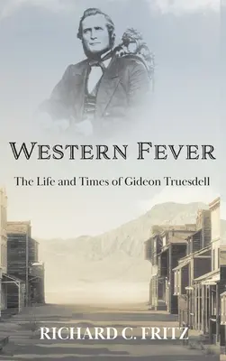 Western Fever: Viața și vremurile lui Gideon Truesdell - Western Fever: The Life and Times of Gideon Truesdell