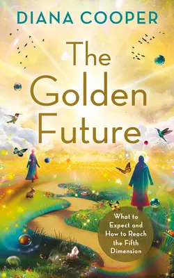 Viitorul de aur: La ce să te aștepți și cum să ajungi în a cincea dimensiune - The Golden Future: What to Expect and How to Reach the Fifth Dimension