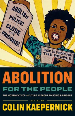 Abolirea pentru popor: Mișcarea pentru un viitor fără poliție și închisori - Abolition for the People: The Movement for a Future Without Policing and Prisons