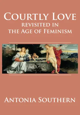 Dragostea curtenească revizitată în epoca feminismului - Courtly Love Revisited in the Age of Feminism