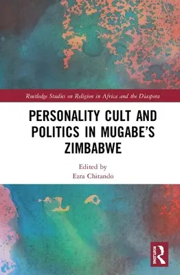 Cultul personalității și politica în Zimbabwe lui Mugabe - Personality Cult and Politics in Mugabe's Zimbabwe