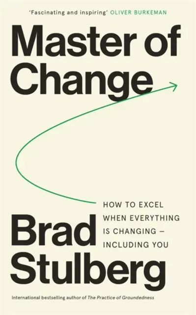 Maestrul schimbării - Cum să excelezi atunci când totul se schimbă - inclusiv tu - Master of Change - How to Excel When Everything Is Changing - Including You