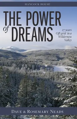 Power of Dreams, The - 27 Years Off-grid in a Wilderness Valley (Puterea viselor - 27 de ani în afara rețelei într-o vale sălbatică) - Power of Dreams, The - 27 Years Off-grid in a Wilderness Valley