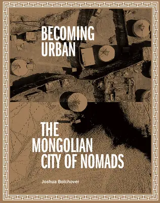 Devenirea urbană: Orașul nomazilor - Becoming Urban: City of Nomads