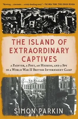 Insula captivilor extraordinari: Un pictor, un poet, o moștenitoare și un spion într-un lagăr de internare britanic din Al Doilea Război Mondial - The Island of Extraordinary Captives: A Painter, a Poet, an Heiress, and a Spy in a World War II British Internment Camp