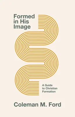 Formați după chipul Său: Un ghid pentru formarea creștină - Formed in His Image: A Guide for Christian Formation
