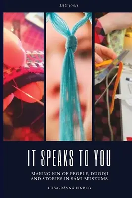 It Speaks to You: Făcând legătura cu oamenii, Duodji și poveștile din muzeele Smi - It Speaks to You: Making Kin of People, Duodji and Stories in Smi Museums