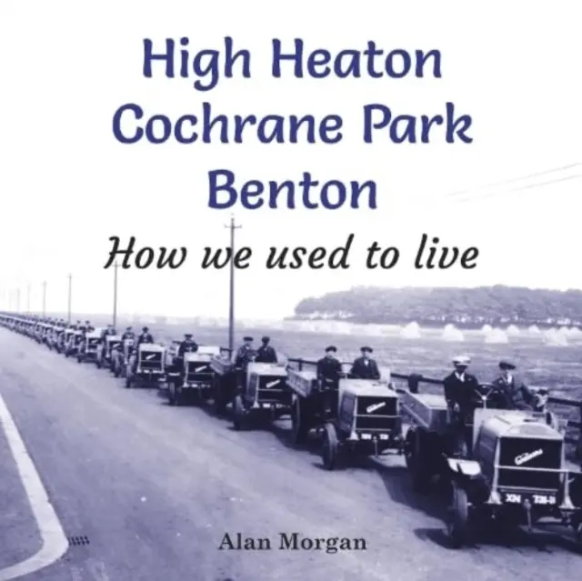 High Heaton, Cochrane Park, Benton - Cum obișnuiam să trăim - High Heaton, Cochrane Park, Benton - How we used to Live