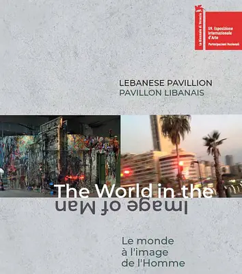 Pavilionul libanez: Lumea după chipul omului (The World in the Image of Man) - Lebanese Pavilion: The World in the Image of Man