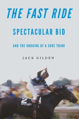 Călătoria rapidă: Licitația spectaculoasă și distrugerea unui lucru sigur - The Fast Ride: Spectacular Bid and the Undoing of a Sure Thing