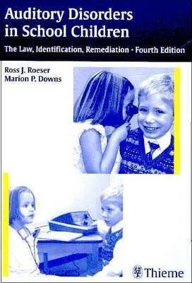 Tulburările auditive la școlari: Lege, identificare, remediere - Auditory Disorders in School Children: The Law, Identification, Remediation