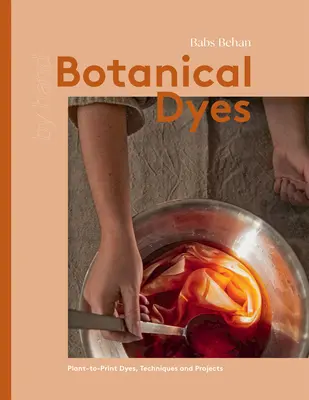 Coloranți botanici: Tehnici și sfaturi de la plante la imprimare - Botanical Dyes: Plant-To-Print Techniques and Tips