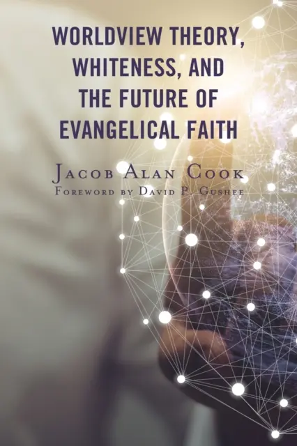 Teoria viziunii asupra lumii, albeața și viitorul credinței evanghelice - Worldview Theory, Whiteness, and the Future of Evangelical Faith