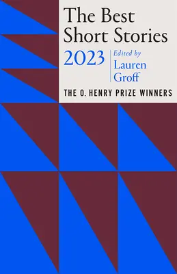 Cele mai bune povestiri scurte 2023: Câștigătorii Premiului O. Henry - The Best Short Stories 2023: The O. Henry Prize Winners