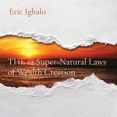 Cele 12 legi supranaturale ale creării bogăției - THE 12 Super-Natural Laws of Wealth Creation