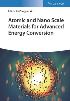 Materiale la scară atomică și nano pentru conversia avansată a energiei, 2 volume - Atomic and Nano Scale Materials for Advanced Energy Conversion, 2 Volumes