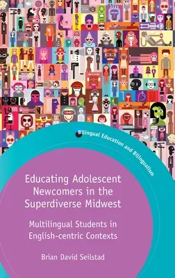 Educarea adolescenților nou-veniți în Superdiverse Midwest: Elevi multilingvi în contexte centrate pe limba engleză - Educating Adolescent Newcomers in the Superdiverse Midwest: Multilingual Students in English-Centric Contexts