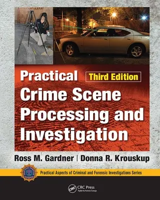 Prelucrarea și investigarea practică a locului crimei, ediția a treia - Practical Crime Scene Processing and Investigation, Third Edition