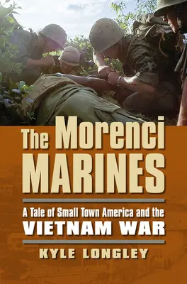 The Morenci Marines: O poveste despre micul oraș american și războiul din Vietnam - The Morenci Marines: A Tale of Small Town America and the Vietnam War