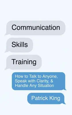 Formarea abilităților de comunicare: Cum să vorbești cu oricine, să vorbești cu claritate și să gestionezi orice situație: How to Talk to Anyone, Speak with Clarity, & Handle - Communication Skills Training: How to Talk to Anyone, Speak with Clarity, & Handle Any Situation: How to Talk to Anyone, Speak with Clarity, & Handle