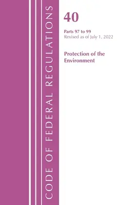 Code of Federal Regulations, Title 40 Protection of the Environment 97-99, revizuit la 1 iulie 2022: Part 1 (Office of the Federal Register (U S )) - Code of Federal Regulations, Title 40 Protection of the Environment 97-99, Revised as of July 1, 2022: Part 1 (Office of the Federal Register (U S ))