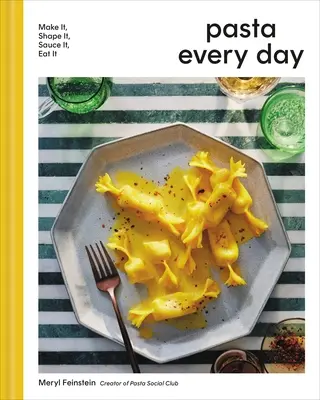 Paste în fiecare zi: Fă-le, modelează-le, pune-le sos, mănâncă-le - Pasta Every Day: Make It, Shape It, Sauce It, Eat It
