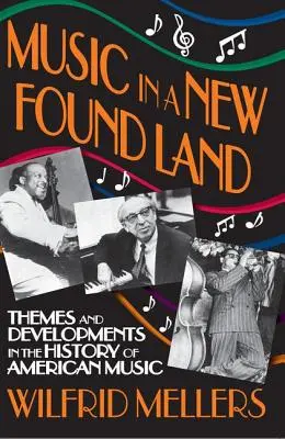Music in a New Found Land: Themes and Developments in the History of American Music (Teme și evoluții în istoria muzicii americane) - Music in a New Found Land: Themes and Developments in the History of American Music