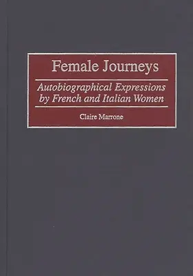 Călătorii feminine: Expresii autobiografice ale femeilor franceze și italiene - Female Journeys: Autobiographical Expressions by French and Italian Women