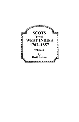Scoțieni în Indiile de Vest, 1707-1857. Volumul I - Scots in the West Indies, 1707-1857. Volume I