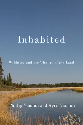 Habitat: Natura sălbatică și vitalitatea pământului: Wildness and the Vitality of the Land - Inhabited: Wildness and the Vitality of the Land