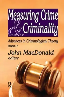 Măsurarea criminalității și a criminalității: Avansuri în teoria criminologică - Measuring Crime and Criminality: Advances in Criminological Theory