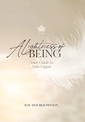 O ușurătate a ființei: Ghidul tău pentru Yom Kippur - A Lightness of Being: Your Guide to Yom Kippur
