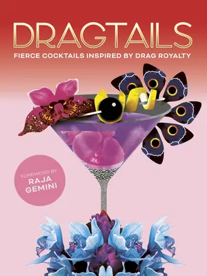 Dragtails: Cocktailuri feroce inspirate de Drag Royalty - Dragtails: Fierce Cocktails Inspired by Drag Royalty