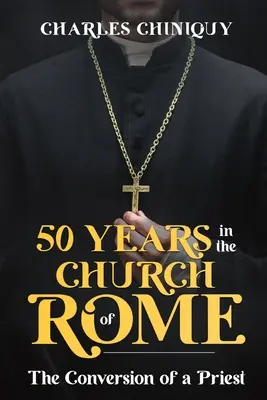 Cincizeci de ani în Biserica Romei (Fifty Years in the Church of Rome) - Fifty Years in the Church of Rome