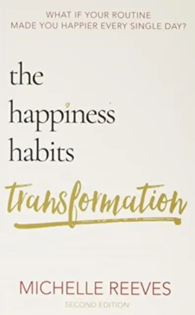 Transformarea obiceiurilor fericirii - Ediția a doua - Happiness Habits Transformation - Second Edition