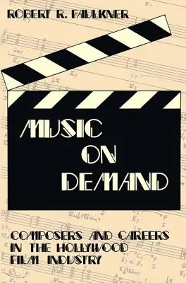 Muzică la cerere: Compozitori și cariere în industria cinematografică de la Hollywood - Music on Demand: Composers and Careers in the Hollywood Film Industry