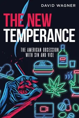 Noua Temperanță: Obsesia americană pentru păcat și viciu - The New Temperance: The American Obsession with Sin and Vice