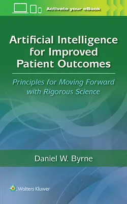 Inteligența artificială pentru ameliorarea rezultatelor pacienților: Principii pentru a avansa cu o știință riguroasă - Artificial Intelligence for Improved Patient Outcomes: Principles for Moving Forward with Rigorous Science
