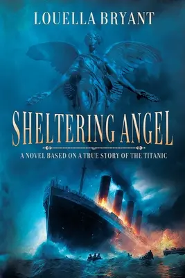 Sheltering Angel: Un roman bazat pe o poveste adevărată despre Titanic - Sheltering Angel: A Novel Based on a True Story of the Titanic