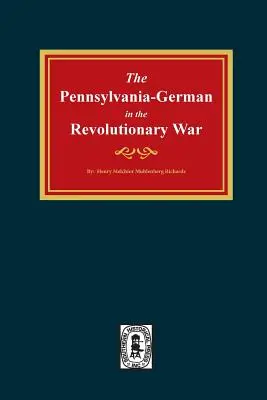 Germanii din Pennsylvania în Războiul de Independență, 1775-1783. - Pennsylvania-Germans in the Revolutionary War, 1775-1783.