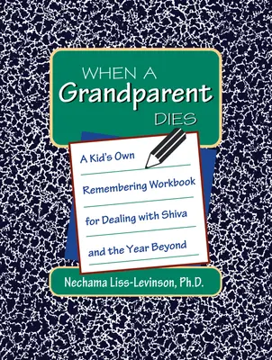Când moare un bunic: Cartea de lucru a unui copil pentru a se descurca cu Shiva și anul de după - When a Grandparent Dies: A Kid's Own Workbook for Dealing with Shiva and the Year Beyond