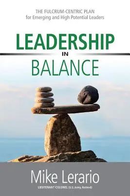 Leadership în echilibru: PLANUL FULCRUM-CENTRIC pentru lideri emergenți și cu potențial ridicat - Leadership in Balance: THE FULCRUM-CENTRIC PLAN for Emerging and High Potential Leaders