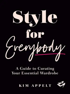 Stil pentru toată lumea: Un ghid pentru îngrijirea garderobei tale esențiale - Style for Everybody: A Guide to Curating Your Essential Wardrobe