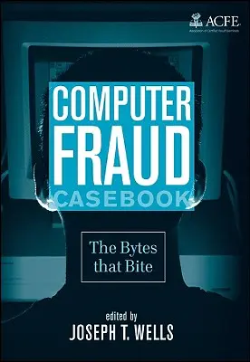 Cazuistica fraudelor informatice: Bytes care mușcă - Computer Fraud Casebook: The Bytes That Bite
