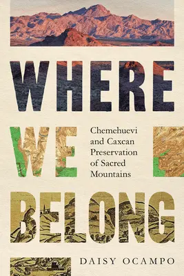 Where We Belong: Chemehuevi și Caxcan Conservarea Munților Sacri - Where We Belong: Chemehuevi and Caxcan Preservation of Sacred Mountains