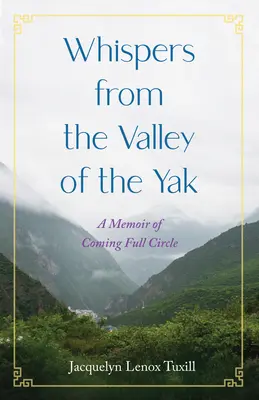 Șoapte din Valea Iacului (Whispers from the Valley of the Yak): A Memoir of Coming Full Circle - Whispers from the Valley of the Yak: A Memoir of Coming Full Circle